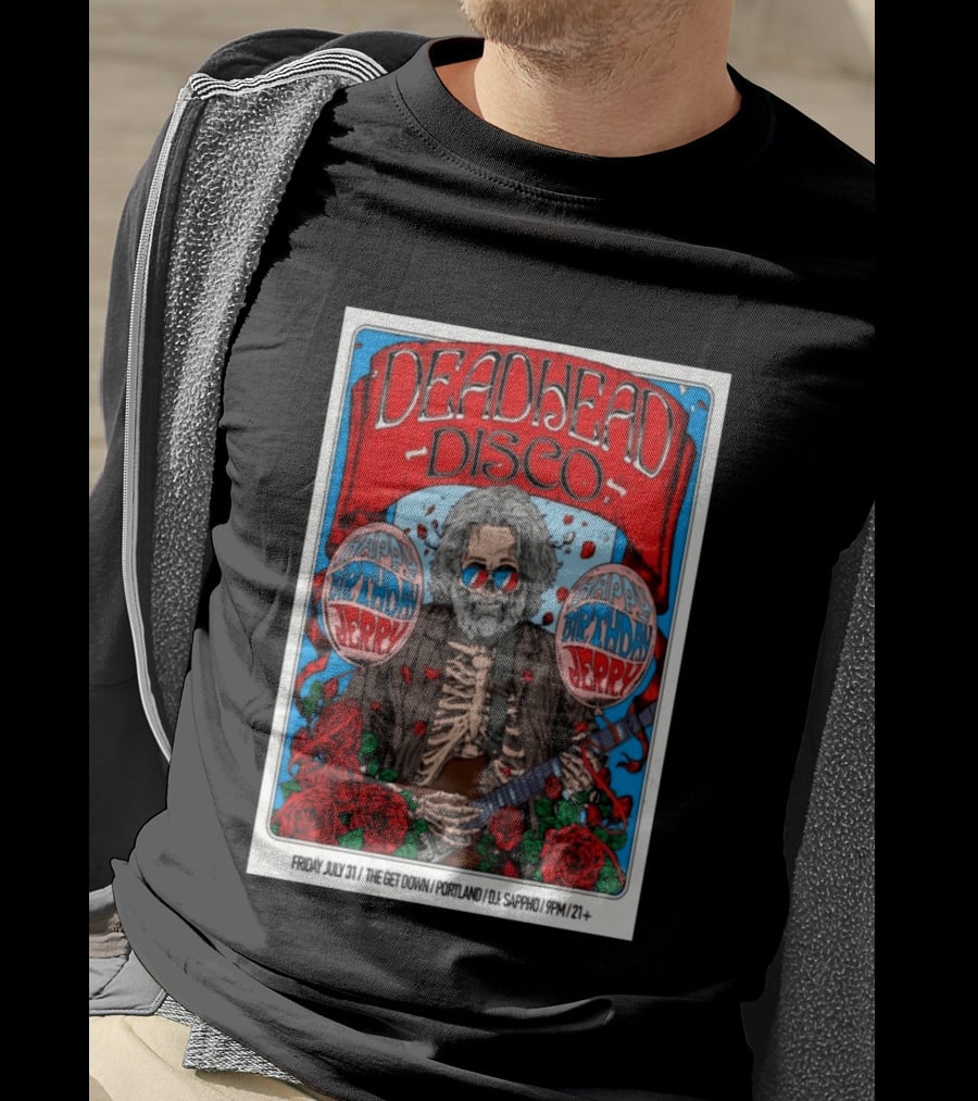 Deadhead Disco Happy Birthday Jerry Friday July 31 The Get Down Portland DJ Sappho 21+ T-Shirt