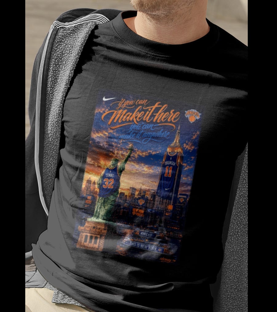 New York Knicks Make It Here You Can Make It Anywhere Knicks Forever T-Shirt