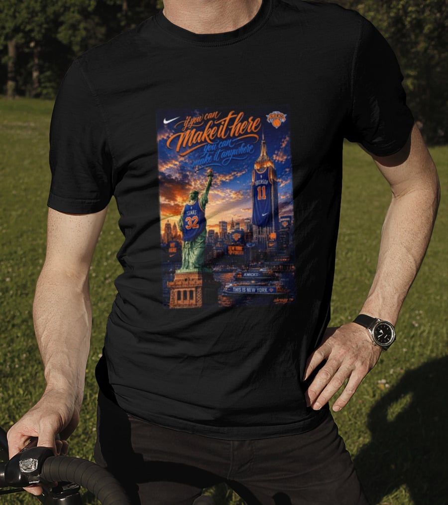 New York Knicks Make It Here You Can Make It Anywhere Knicks Forever T-Shirt