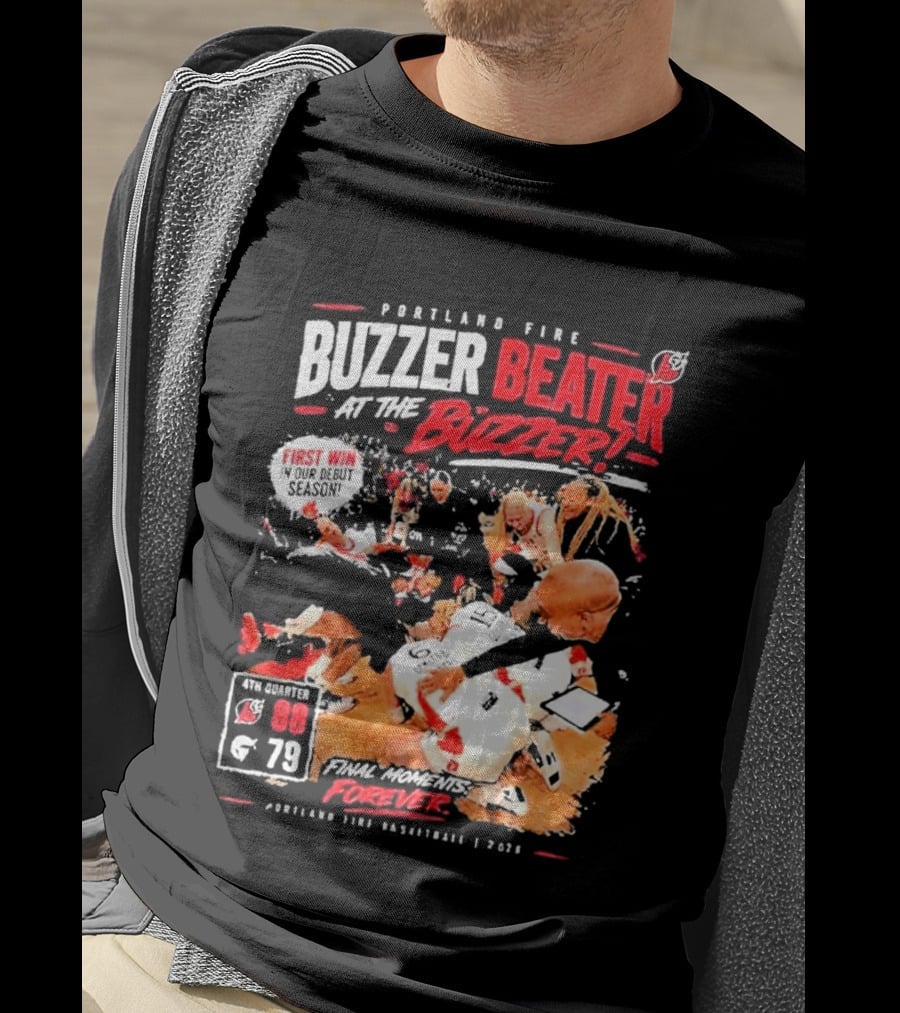Portland Fire Buzzer Beater At The Buzzer First Win Final Moments Forever Basketball 2026 T-Shirt
