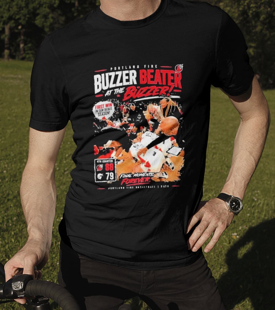 Portland Fire Buzzer Beater At The Buzzer First Win Final Moments Forever Basketball 2026 T-Shirt