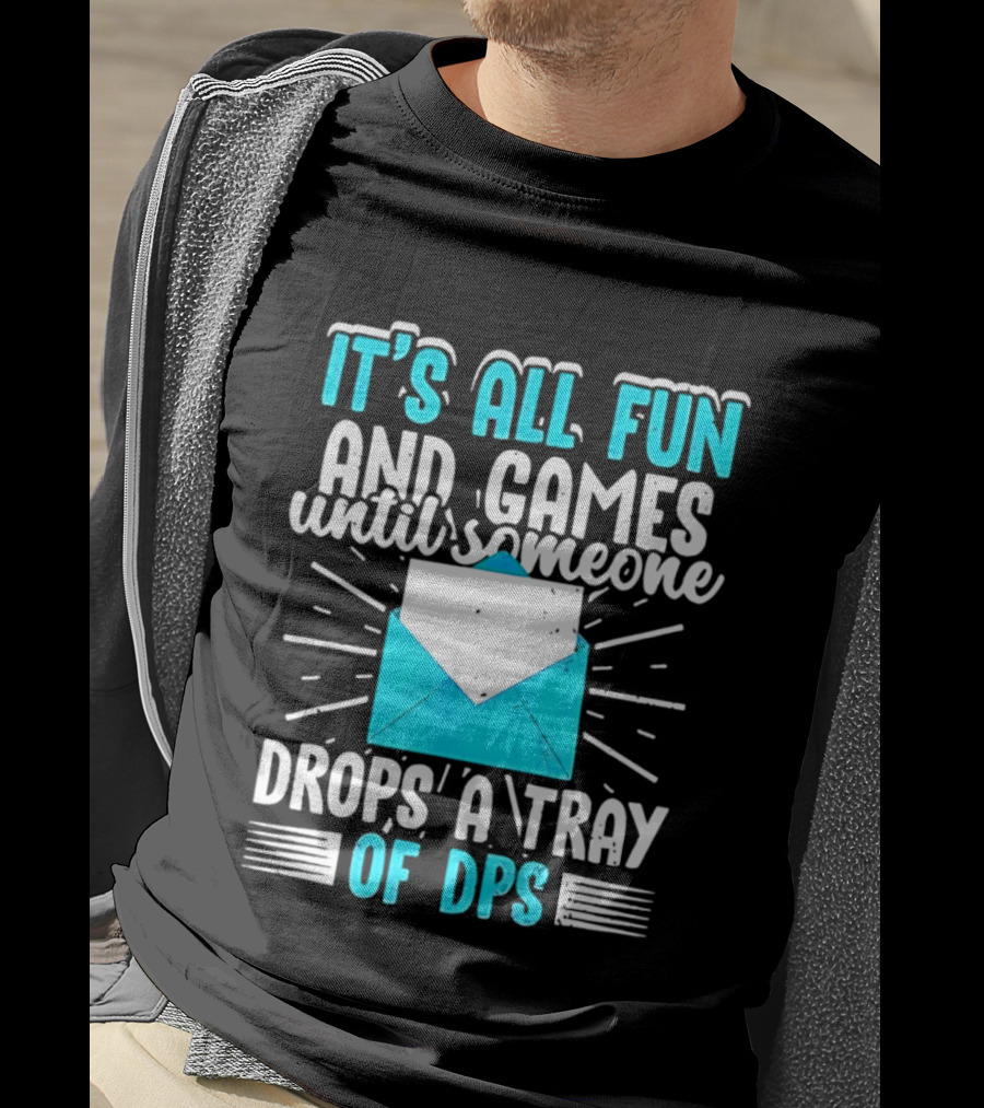 It's All Fun And Games Until Someone Drops A Tray Of DPS Blue Envelope T-Shirt