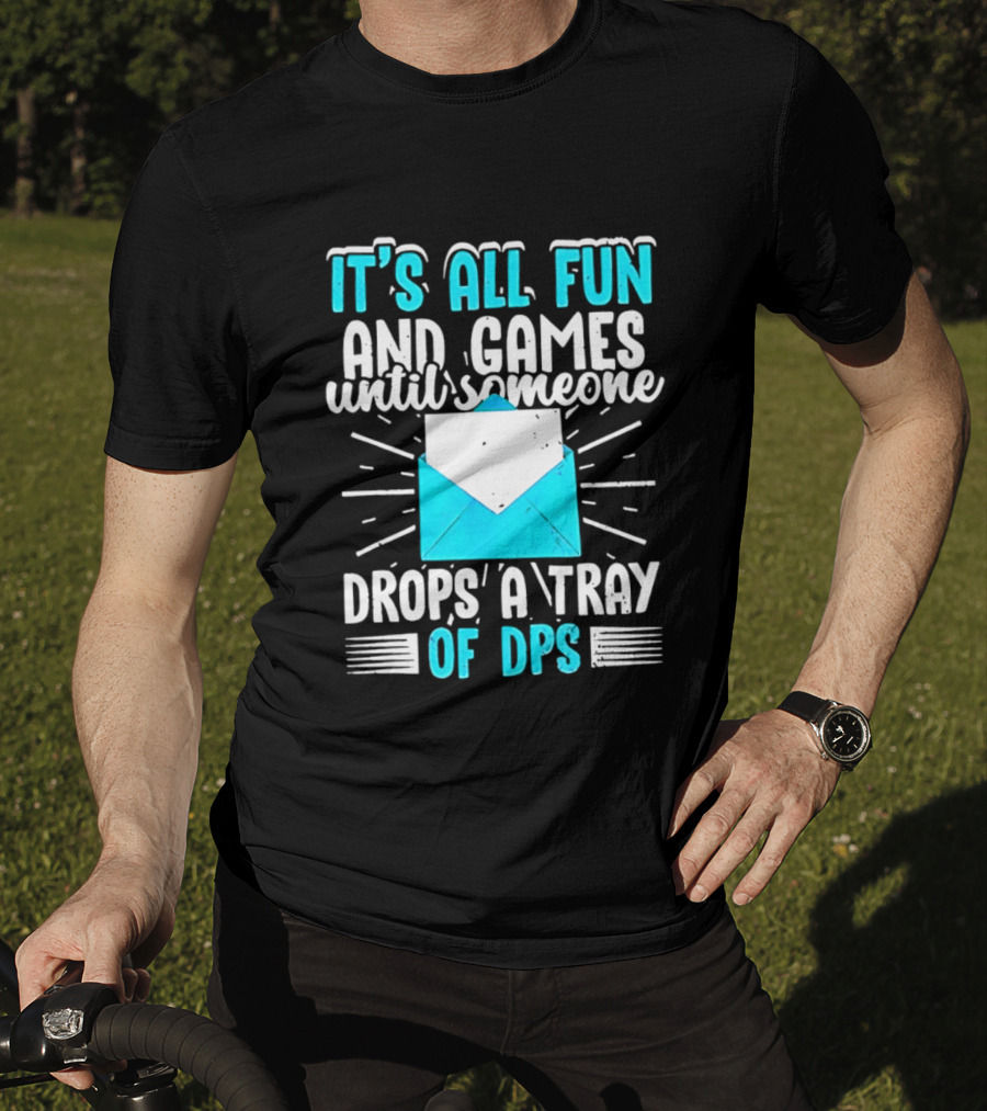 It's All Fun And Games Until Someone Drops A Tray Of DPS Blue Envelope T-Shirt