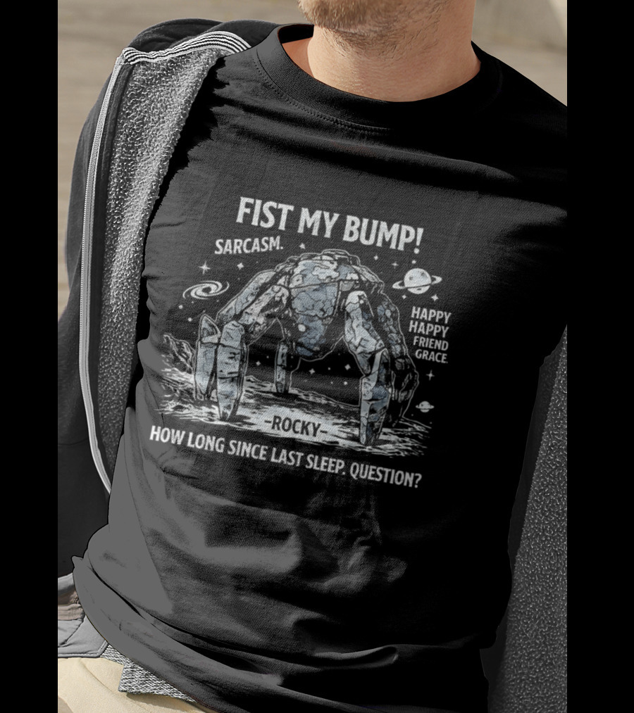 Fist My Bump Rocky Sarcasm How Long Since Last Sleep Question T-Shirt