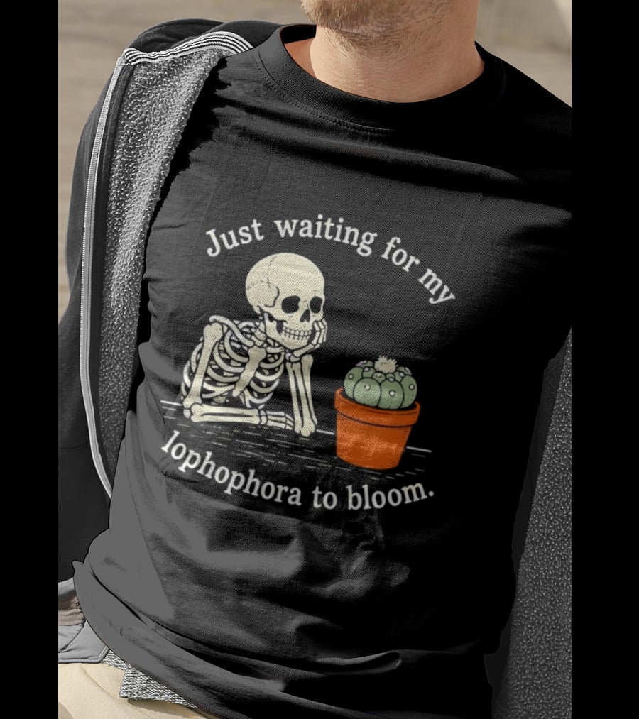 Just Waiting For My Lophophora To Bloom Skeleton And Cactus T-Shirt