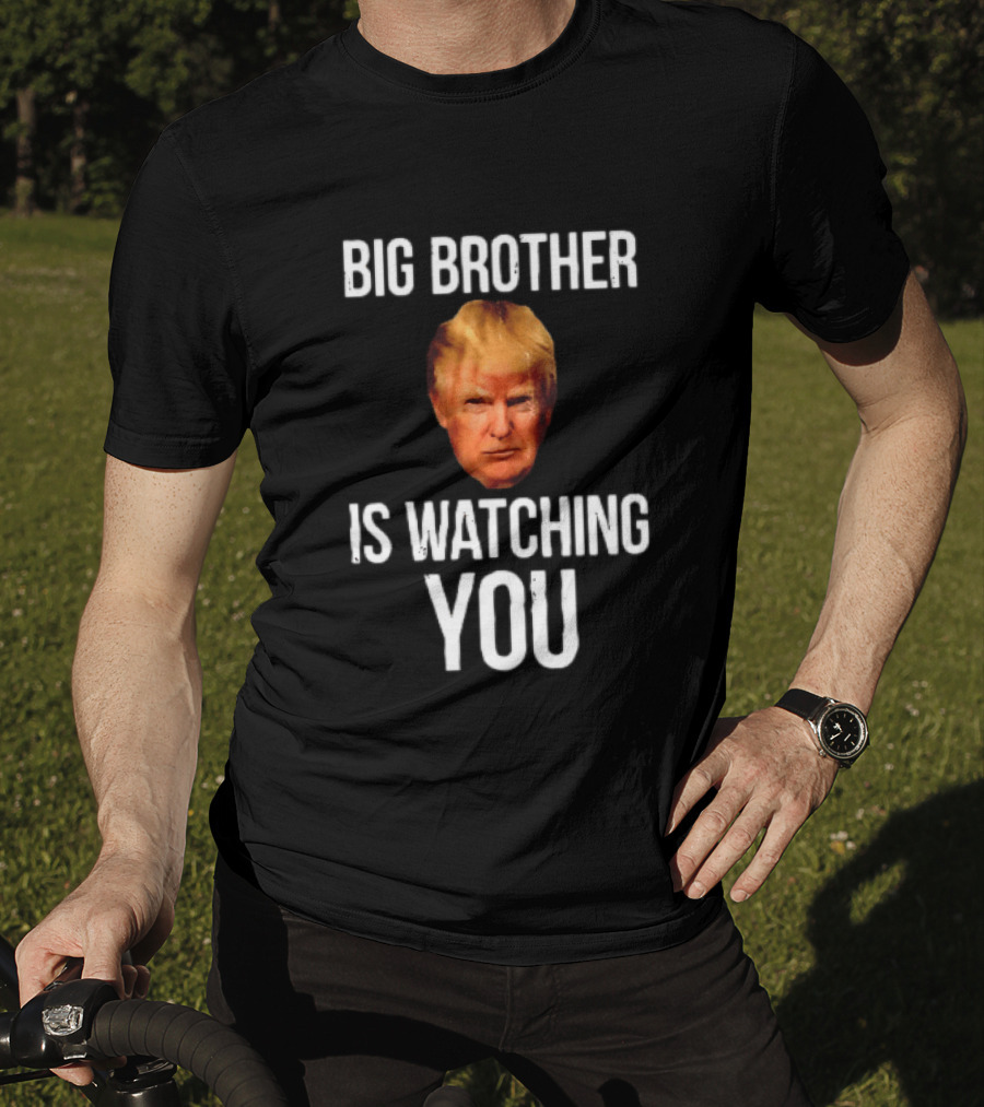 Big Brother Is Ing You Trump Political Humor T-Shirt
