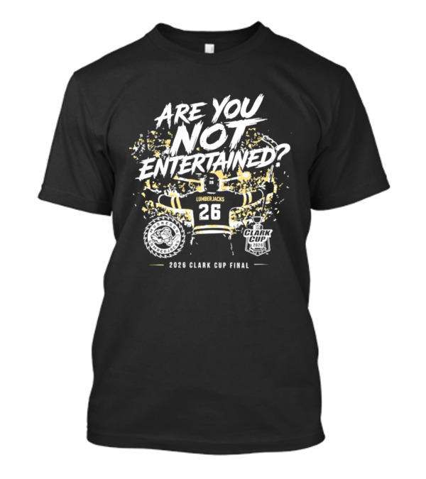 Muskegon Lumberjacks 2026 Clark Cup Final Are You Not Entertained 26 T-Shirt
