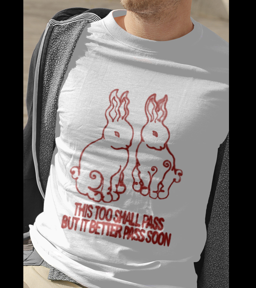 This Too Shall Pass But It Better Pass Soon Bunny T-Shirt