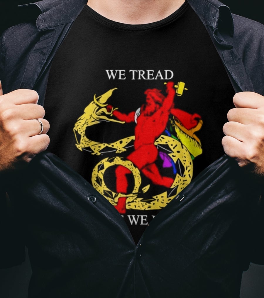 We Tread Where We Please Dragon Warrior Bold Journey T-Shirt