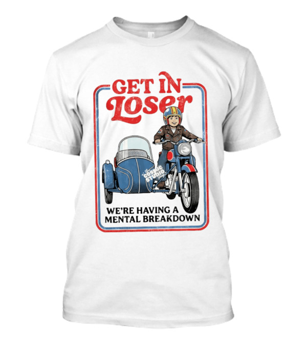 Get In Loser We're Having A Mental Breakdown Classic Studio Motorcycle Rider T-Shirt