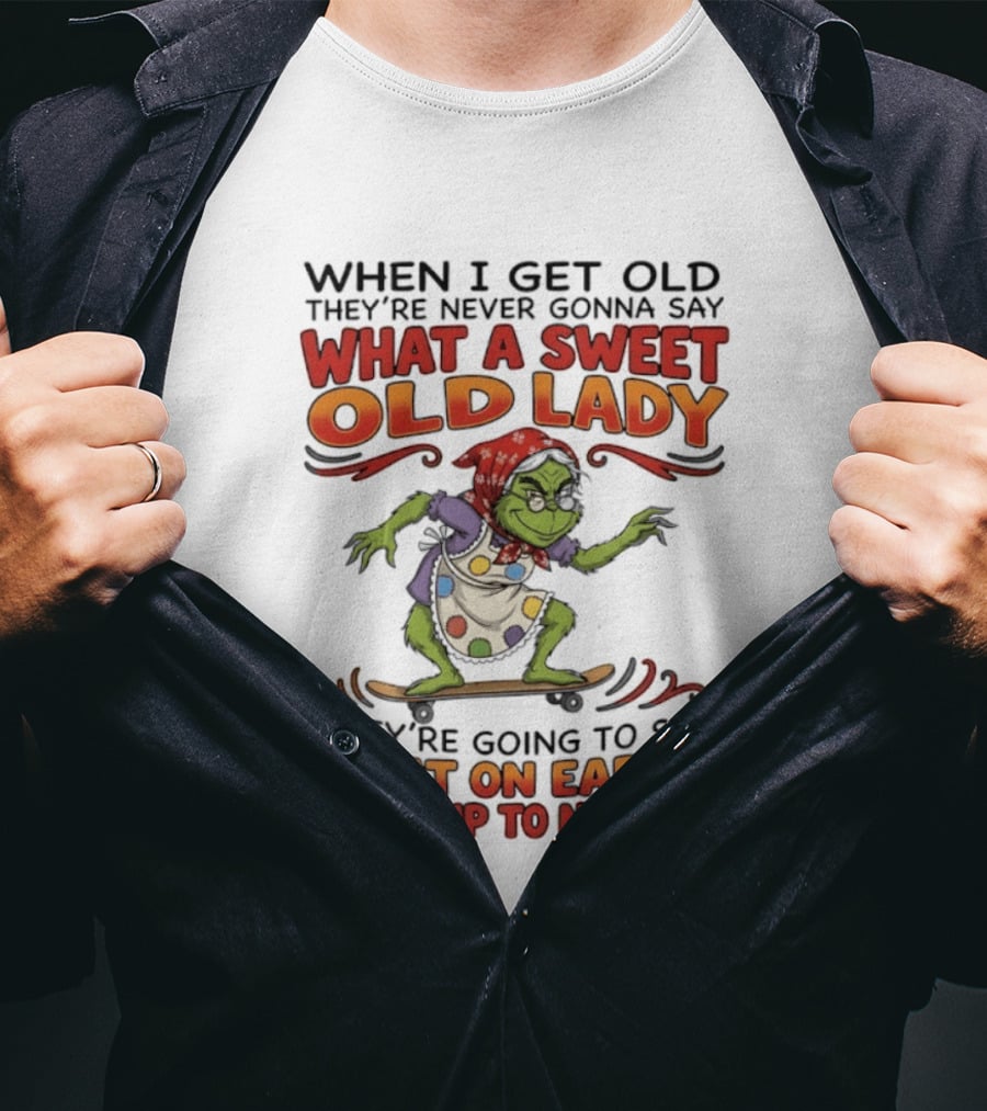 Grinch Grandma What A Sweet Old Lady What On Earth Is She Up To Now T-Shirt