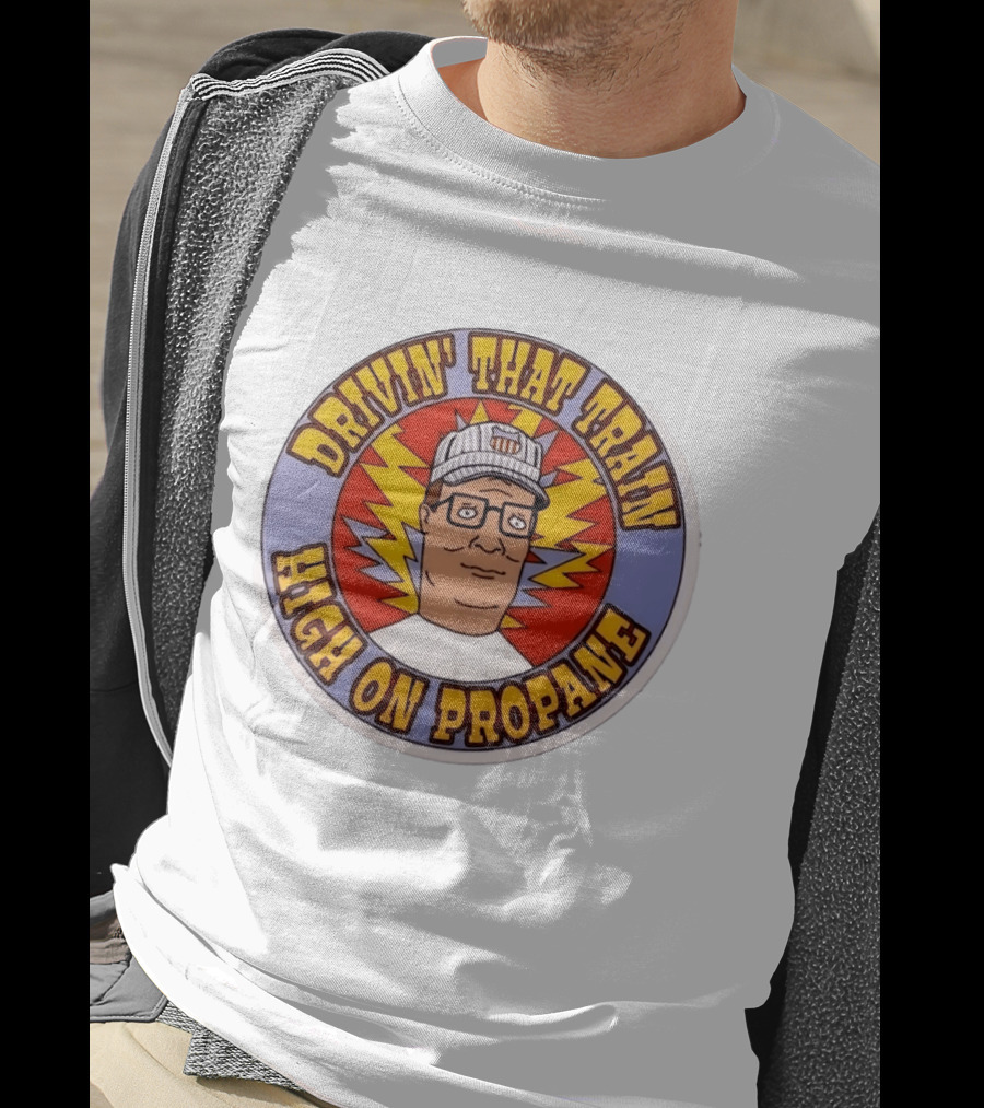 Drivin' That Train High On Propane King Of The Hill Hank Hill T-Shirt