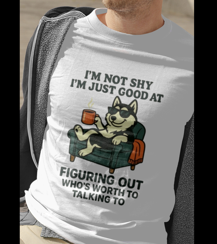 Husky Dog Sunglasses Coffee Armchair I'm Not Shy I'm Just Good At Figuring Out Who's Worth Talking To T-Shirt
