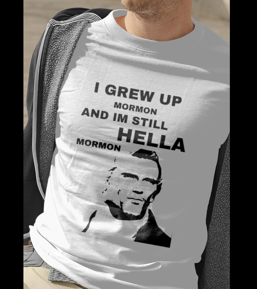 I Grew Up Mormon And I'm Still Hella Mormon T-Shirt