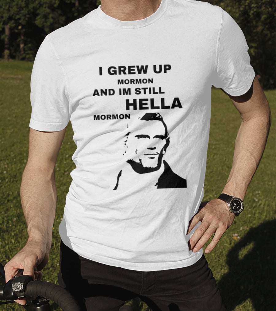 I Grew Up Mormon And I'm Still Hella Mormon T-Shirt
