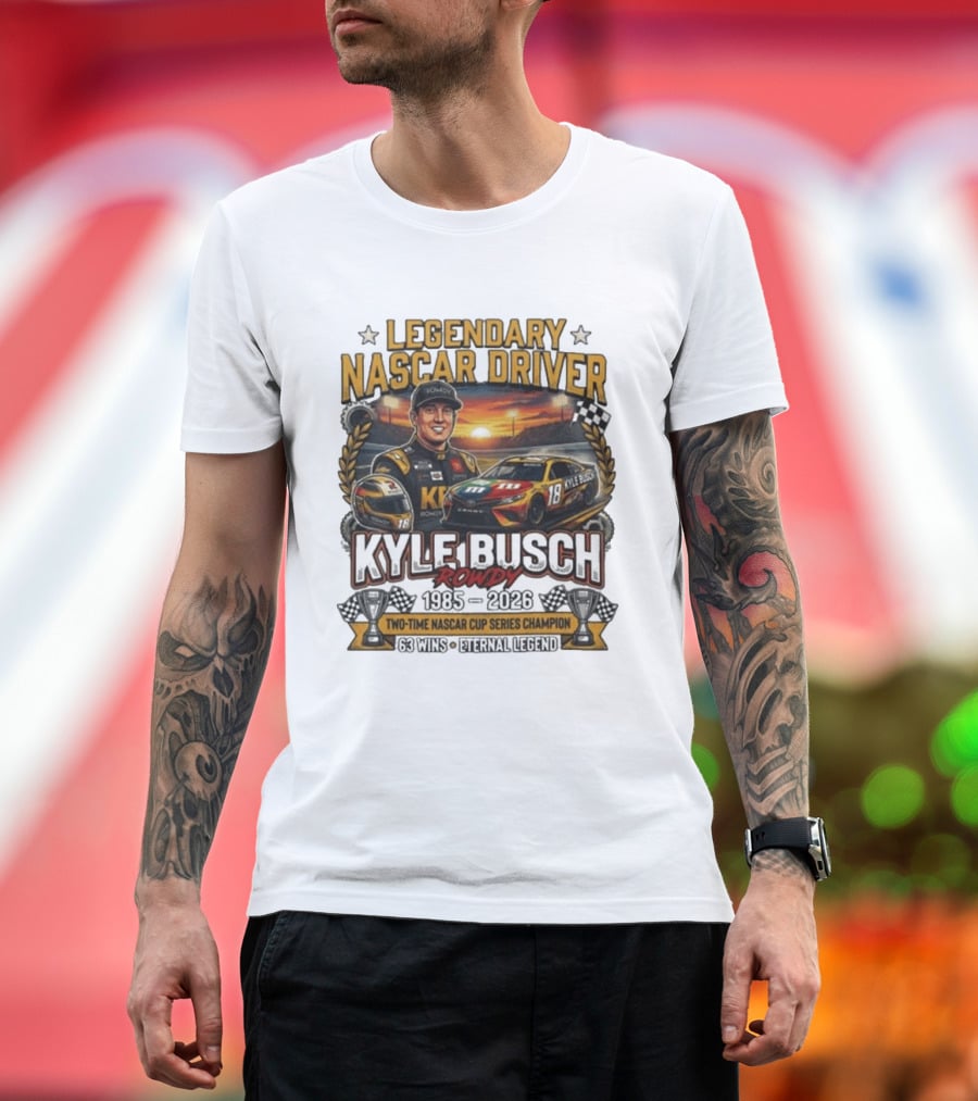 Legendary NASCAR Driver Kyle Busch Rowdy 1985 2026 Two Time NASCAR Cup Series Champion 63 Wins Eternal Legend T-Shirt