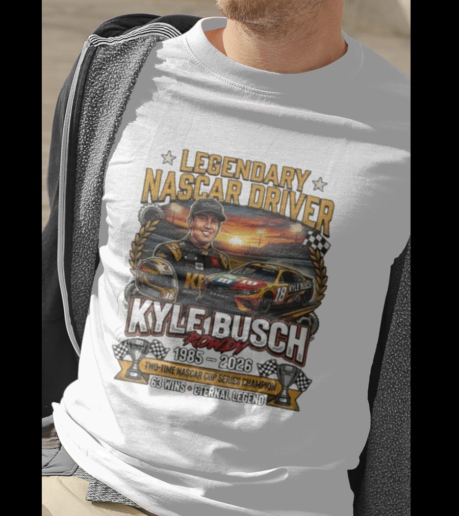 Legendary NASCAR Driver Kyle Busch Rowdy 1985 2026 Two Time NASCAR Cup Series Champion 63 Wins Eternal Legend T-Shirt