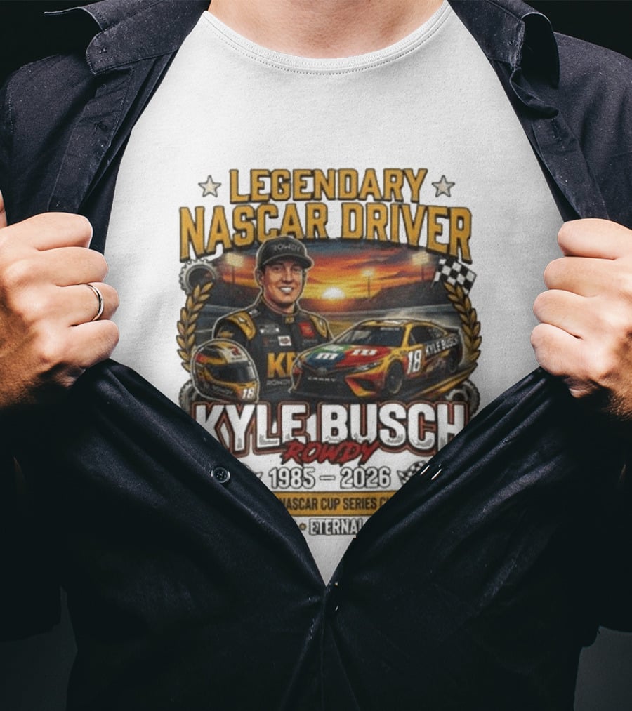 Legendary NASCAR Driver Kyle Busch Rowdy 1985 2026 Two Time NASCAR Cup Series Champion 63 Wins Eternal Legend T-Shirt