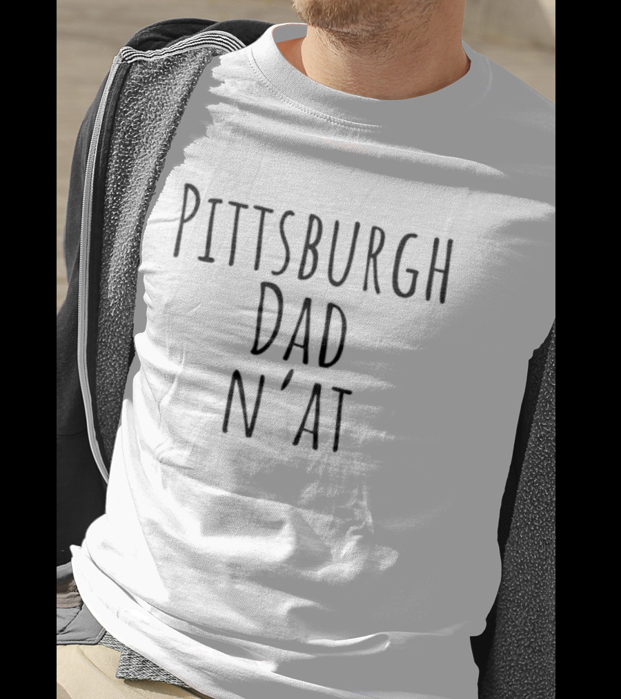 Pittsburgh Dad N'at Classic Style Phrase T-Shirt