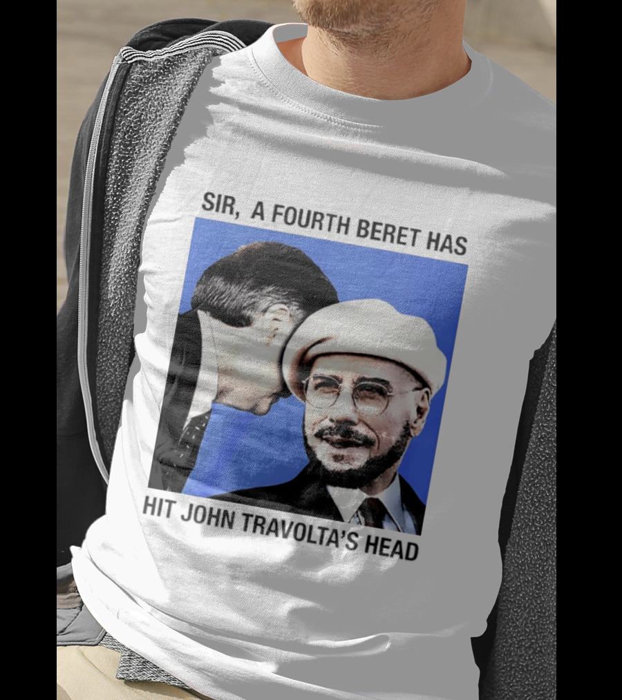 Sir A Fourth Beret Has Hit John Travolta's Head T-Shirt