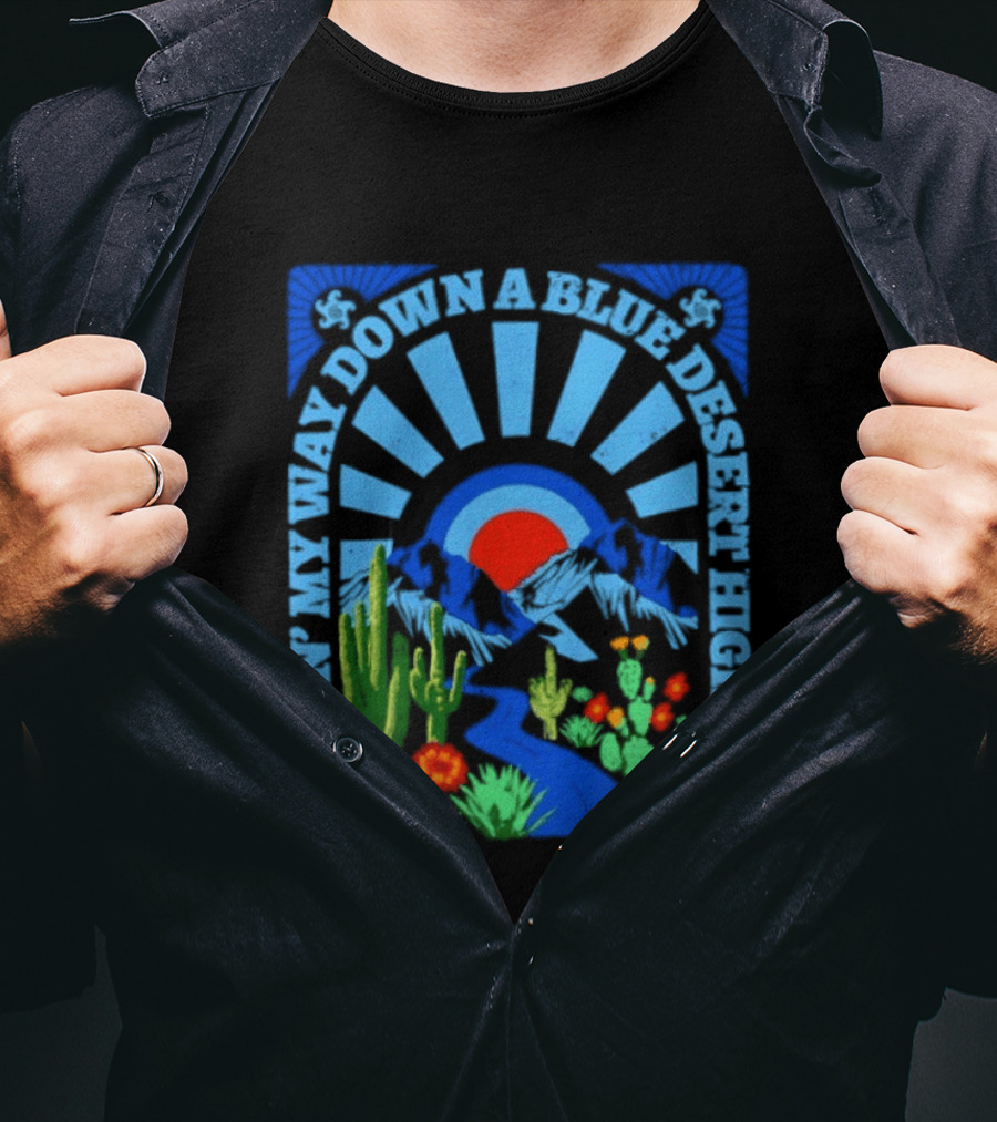 Feelin' My Way Down A Blue Desert Highway Cactus Sunburst T-Shirt
