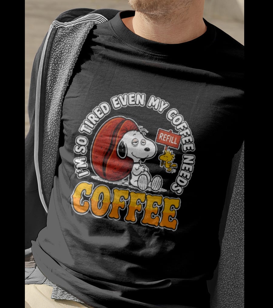 I'm So Tired Even My Coffee Needs Refill Snoopy Woodstock Coffee T-Shirt