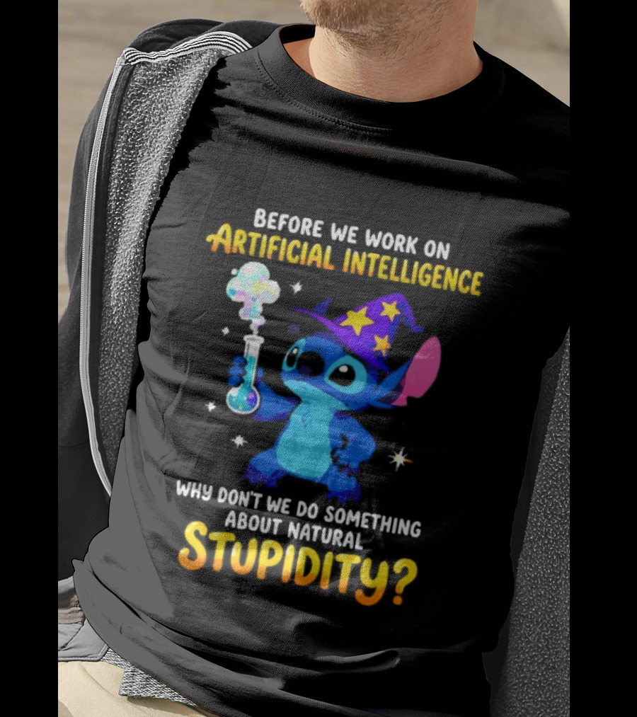 Before We Work On Artificial Intelligence Why Don't We Do Something About Natural Stupidity Stitch Wizard T-Shirt