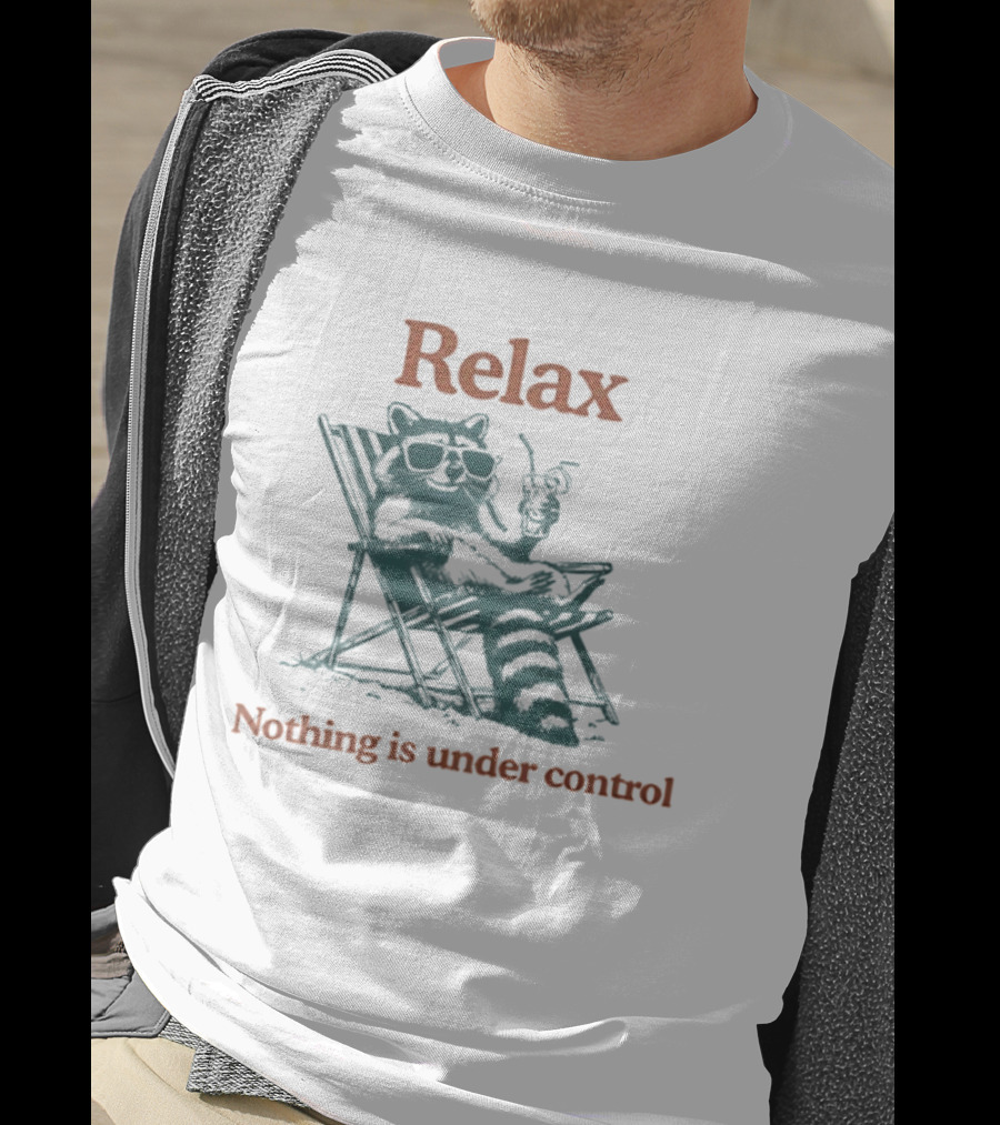 Relax Raccoon Nothing Is Under Control T-Shirt