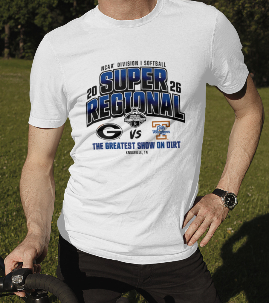 2026 NCAA Division I Softball Super Regional Georgia Vs Tennessee The Greatest Show On Dirt Knoxville TN T-Shirt