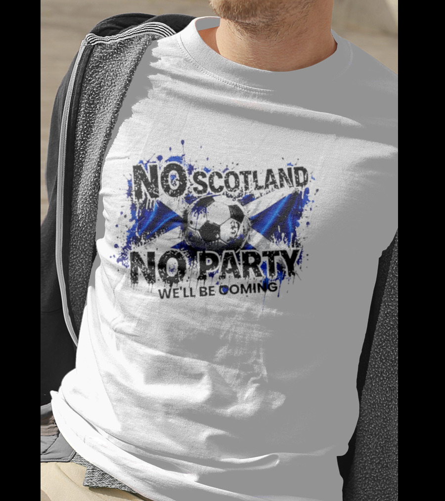 No Scotland No Party We'll Be Coming 2026 Scottish Flag Soccer T-Shirt