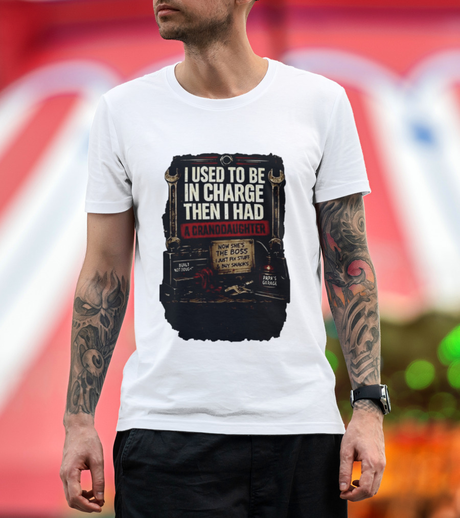 I Used To Be In Charge Then I Had A Granddaughter Now She's The Boss Papa's Garage Built Not Bought Fix Stuff Buy Snacks T-Shirt