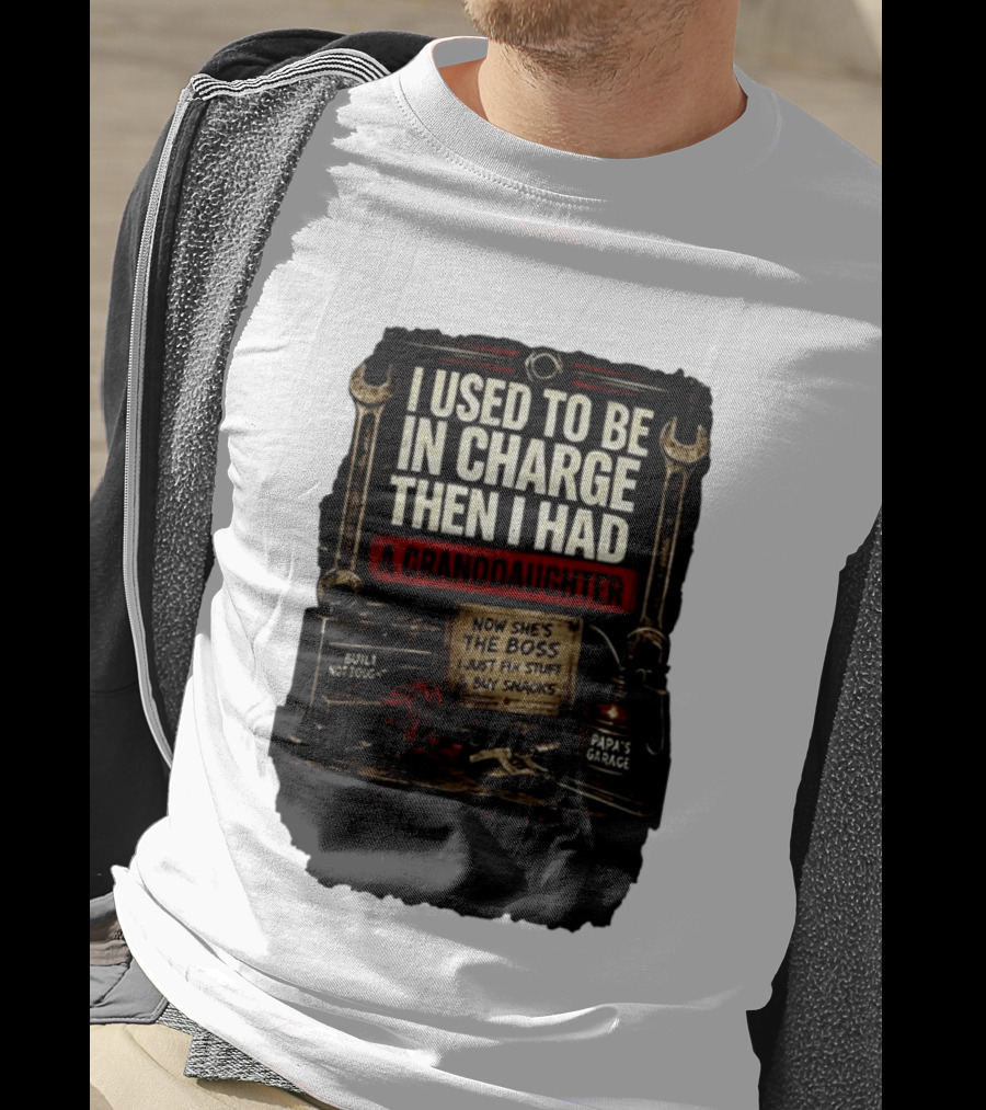 I Used To Be In Charge Then I Had A Granddaughter Now She's The Boss Papa's Garage Built Not Bought Fix Stuff Buy Snacks T-Shirt