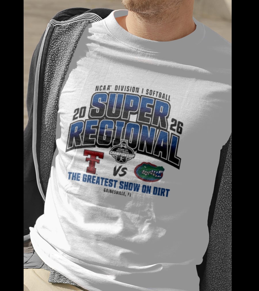 NCAA Division I Softball 2026 Super Regional Texas Tech Vs Florida The Greatest Show On Dirt Gainesville FL T-Shirt