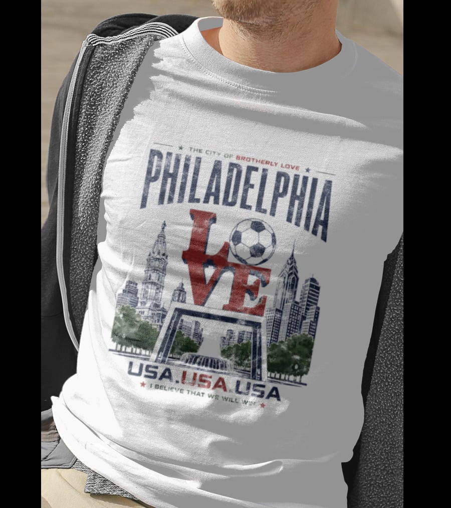 Philadelphia Love Soccer Club USA I Believe That We Will Win T-Shirt
