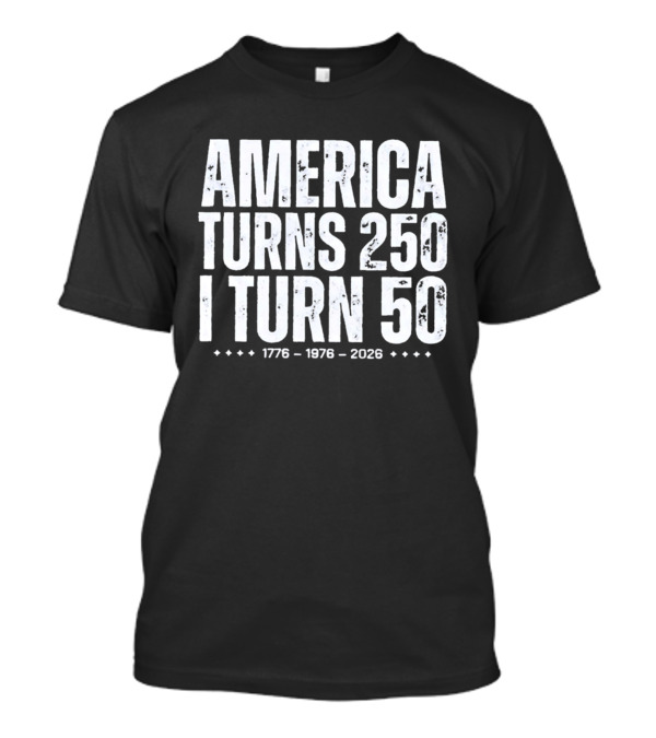 1776 1976 2026 America Turns 250 I Turn 50 T-Shirt