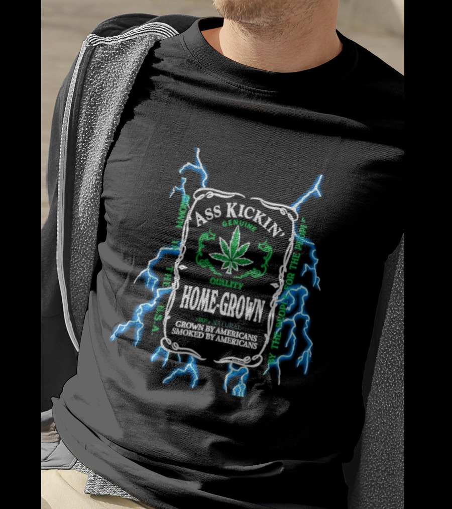 Ass Kickin' Home Grown 100 Percent Natural Grown By Americans Smoked By Americans Lightning Cannabis Leaf T-Shirt