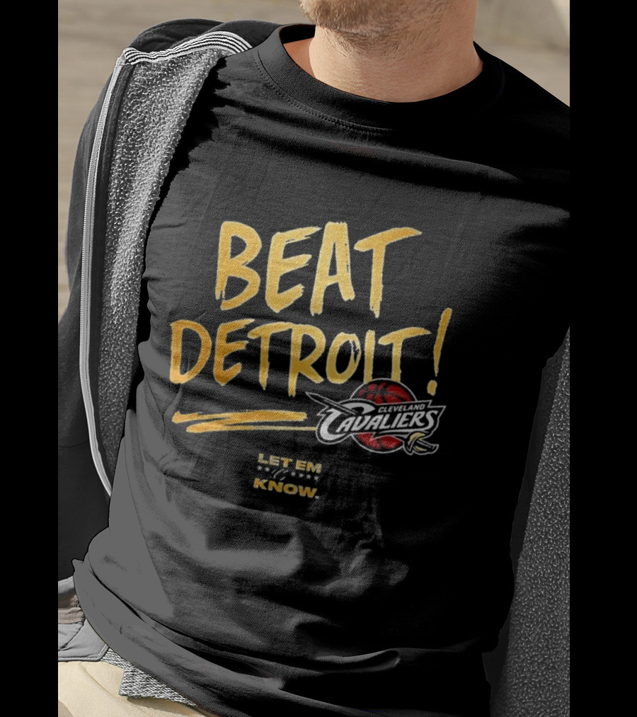 Beat Detroit Let Em Know Cleveland Cavaliers T-Shirt