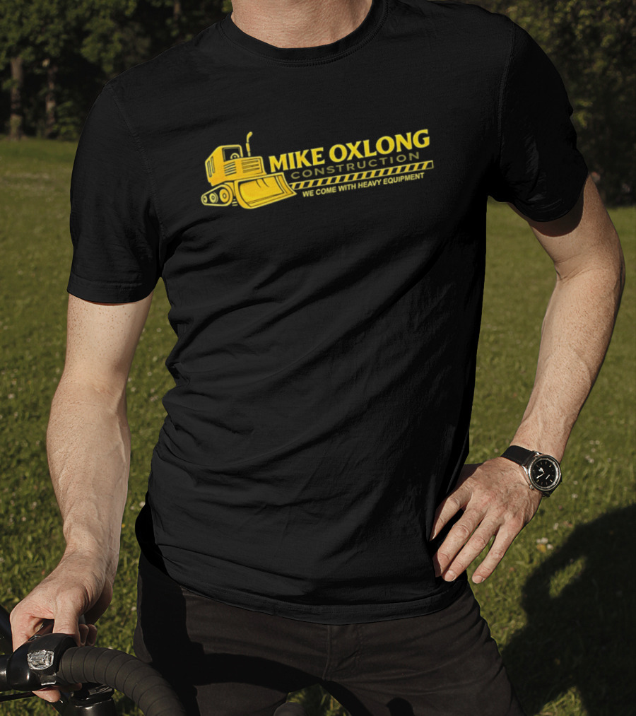 Mike Oxlong Construction Heavy Equipment Humor Bulldozer T-Shirt