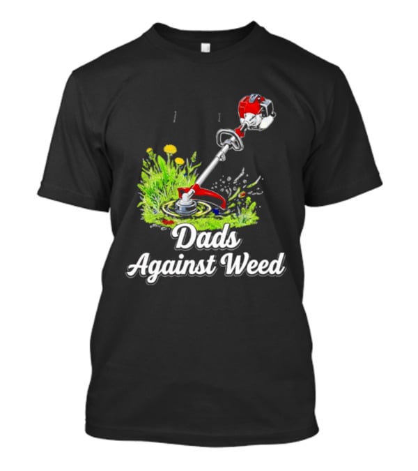 Dads Against Weed Lawn Trimmer Humor Gardening Fatherhood T-Shirt