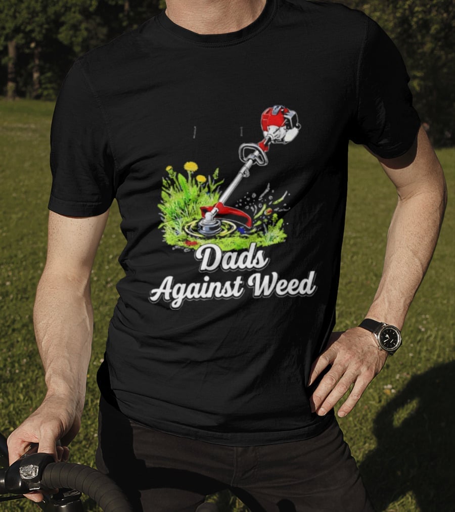 Dads Against Weed Lawn Trimmer Humor Gardening Fatherhood T-Shirt