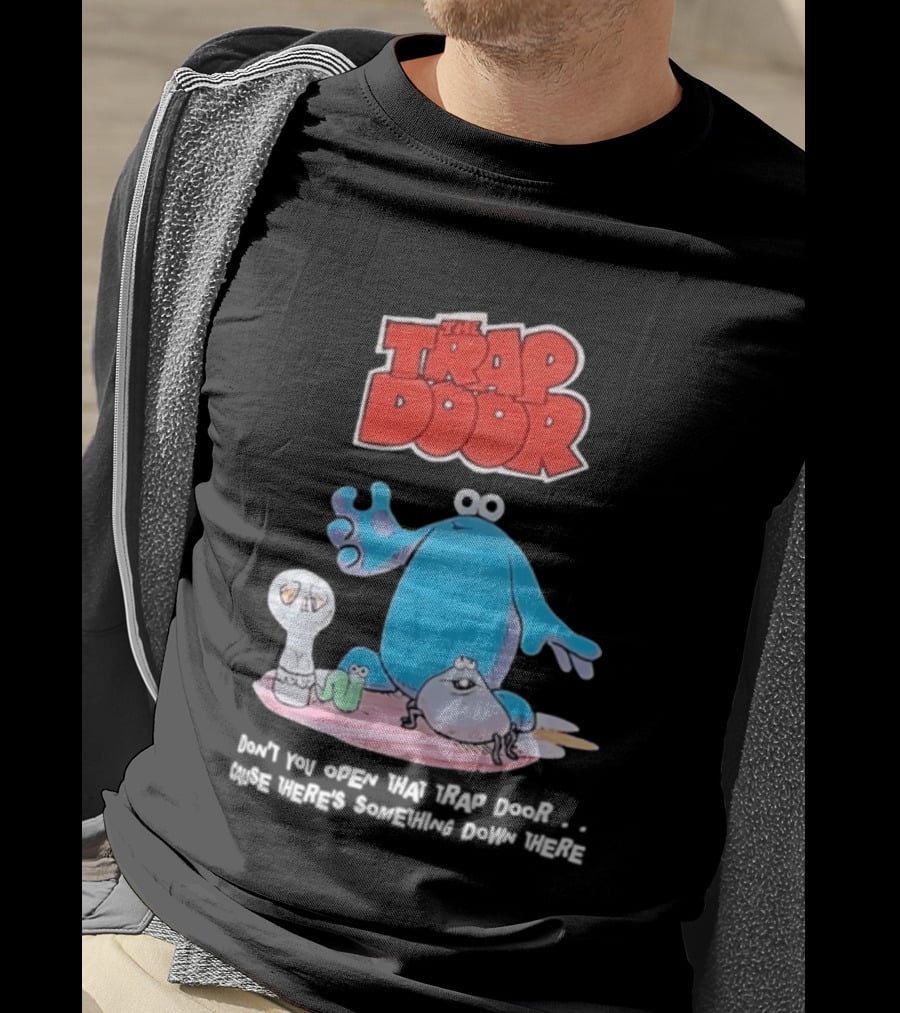 The Trap Door Don't You Open That Trap Door Cause There's Something Down There TV Characters T-Shirt