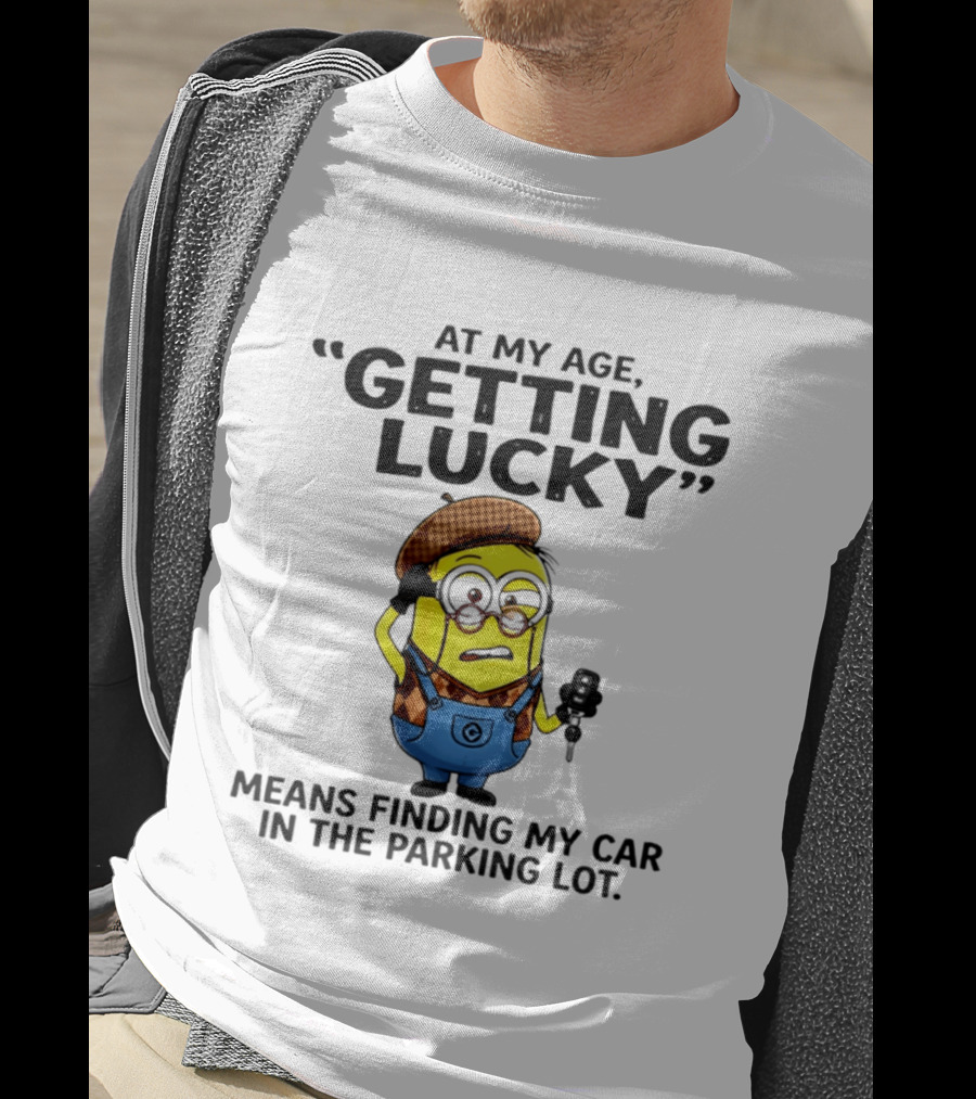 At My Age Getting Lucky Means Finding My Car In The Parking Lot Minion T-Shirt