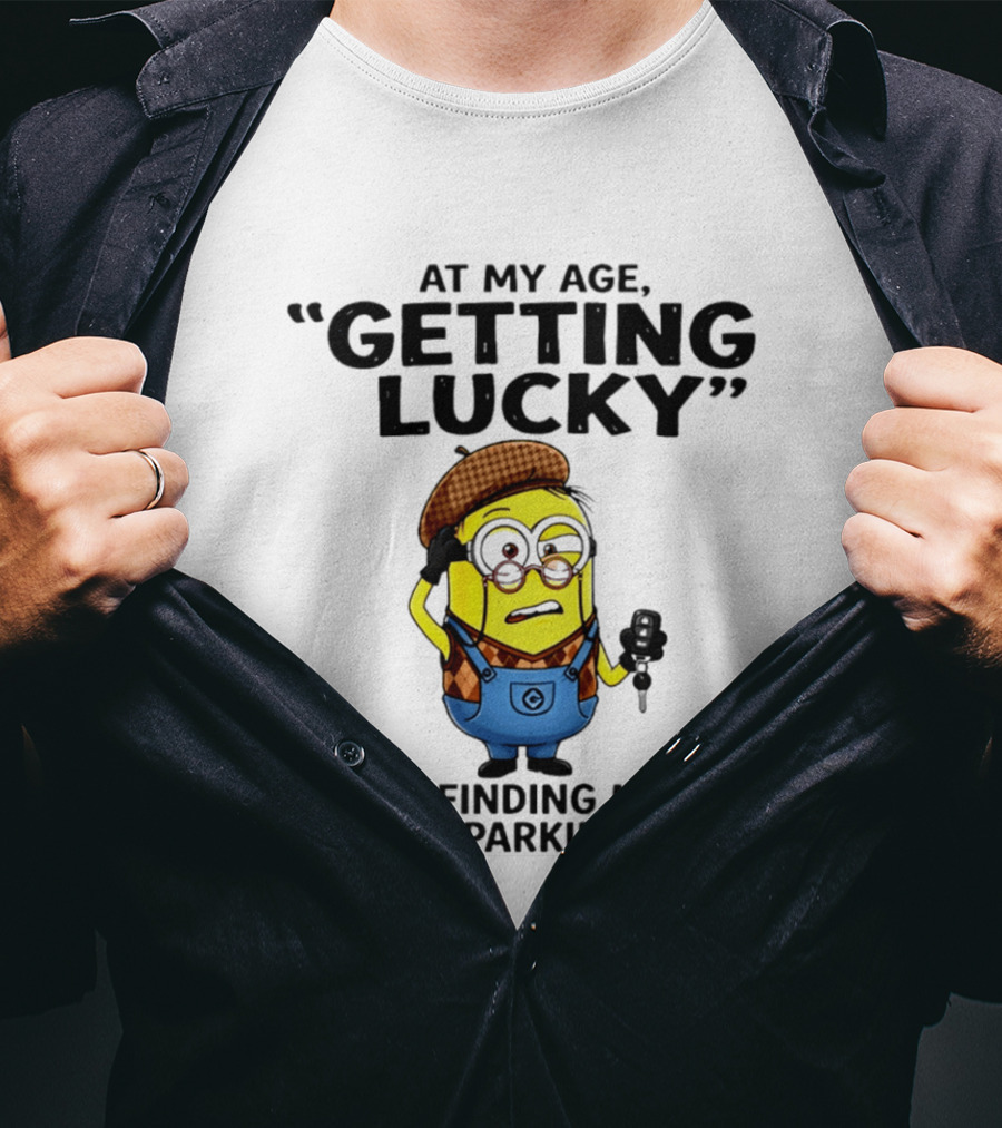 At My Age Getting Lucky Means Finding My Car In The Parking Lot Minion T-Shirt