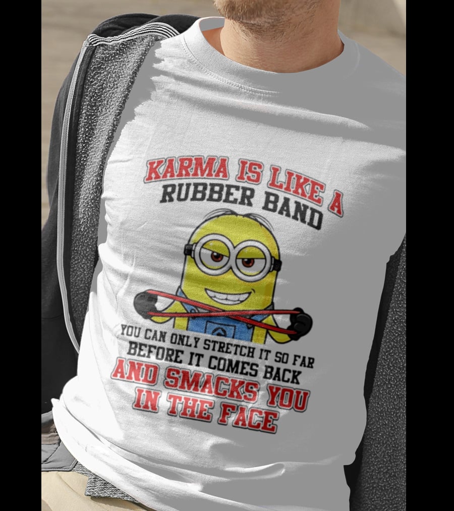 Karma Is Like A Rubber Band Minion Smacks You In The Face T-Shirt