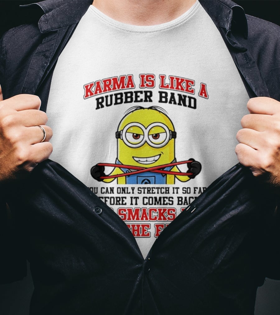 Karma Is Like A Rubber Band Minion Smacks You In The Face T-Shirt