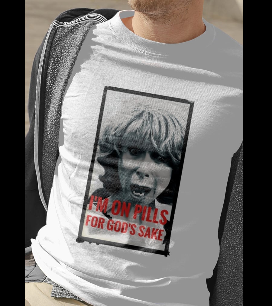 I'm On Pills For God's Sake Meme Style Expression T-Shirt
