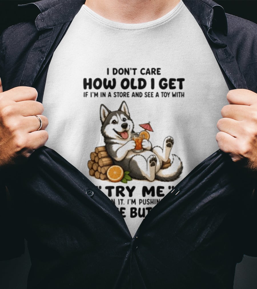 I Don't Care How Old I Get Husky Dog Try Me Pushing Those Buttons T-Shirt