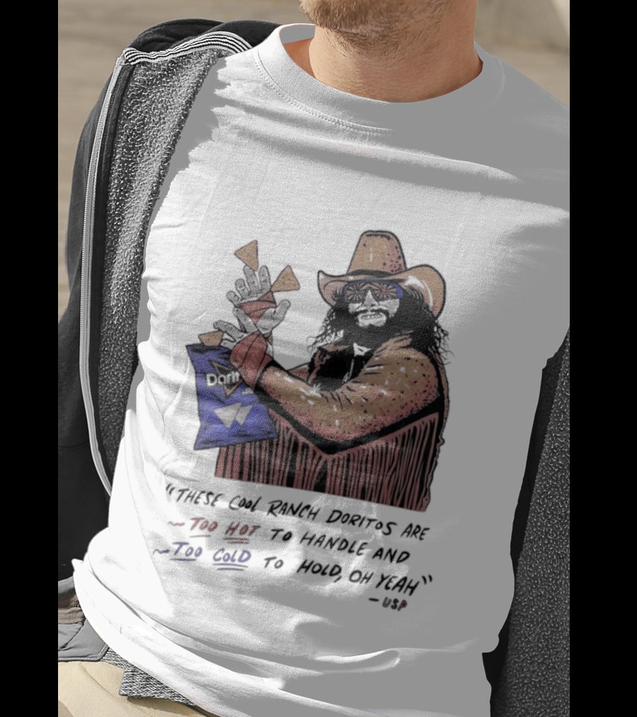 Macho Man Randy Savage These Cool Ranch Doritos Too Hot To Handle Too Cold To Hold T-Shirt