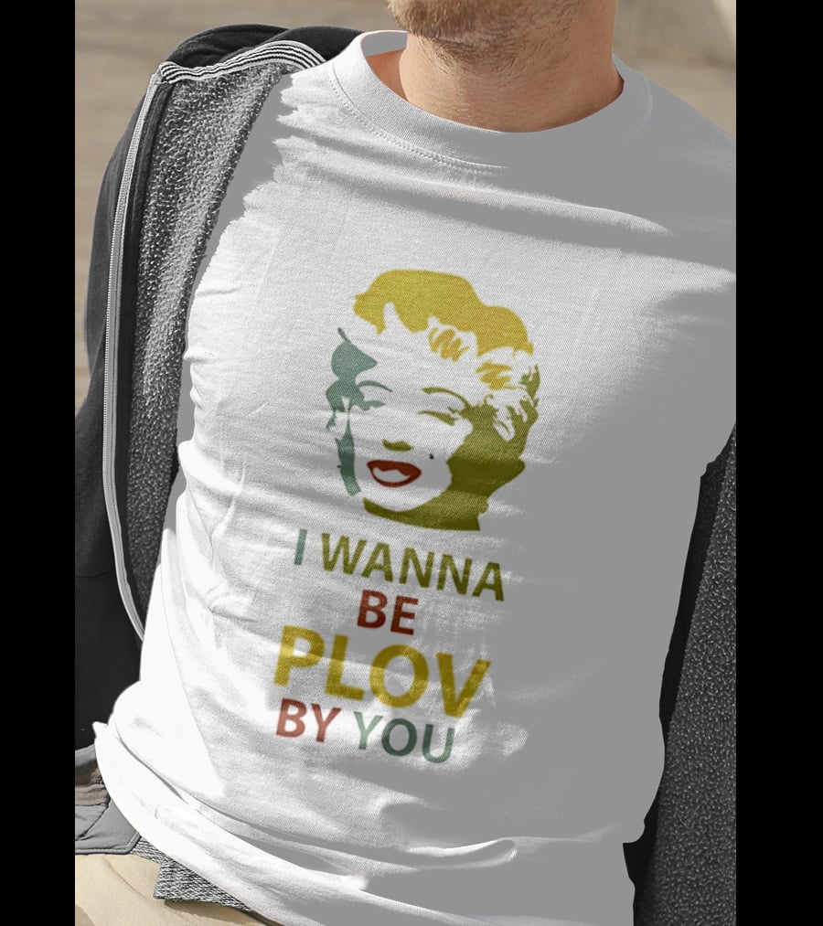 Marilyn Monroe I Wanna Be Plov By You Pop T-Shirt