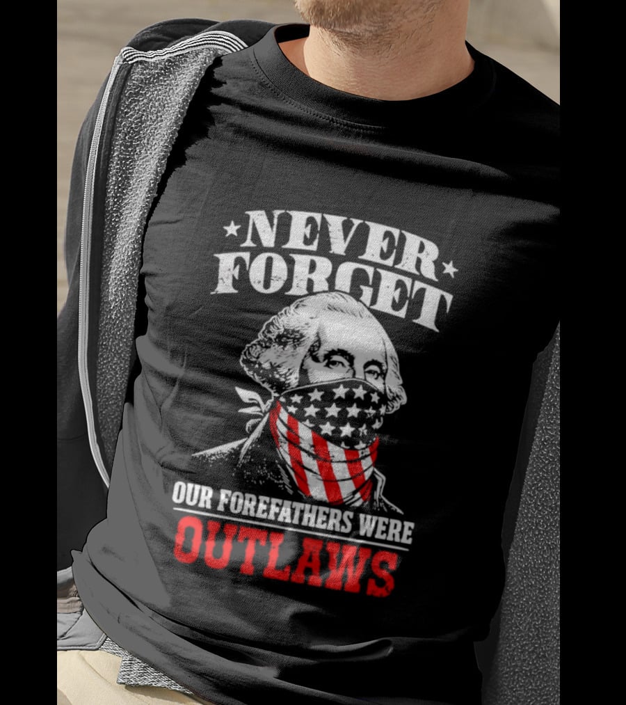 NEVER FORGET OUR FOREFATHERS WERE OUTLAWS George Washington Bandana T-Shirt